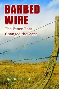 Barbed Wire: The Fence That Changed the West, Paperback/Joanne S. Liu
