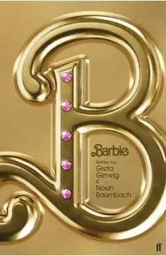 Barbie: The Screenplay - Greta Gerwig