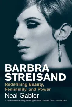 Barbra Streisand: Redefining Beauty, Femininity, and Power, Paperback/Neal Gabler