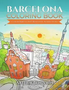 Barcelona Coloring Book: Color Barcelona's Beautiful Attractions, Paperback/Arthur Benjamin