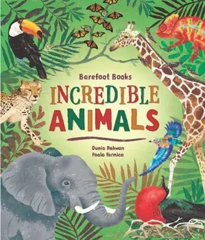 Barefoot Books Incredible Animals, Hardback/Dunia Rahwan