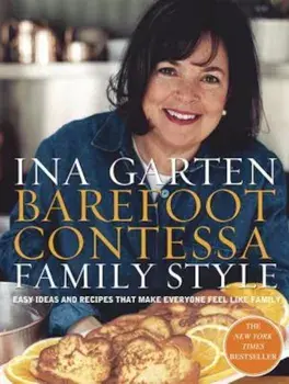 Barefoot Contessa Family Style: Easy Ideas and Recipes That Make Everyone Feel Like Family, Hardcover/Ina Garten