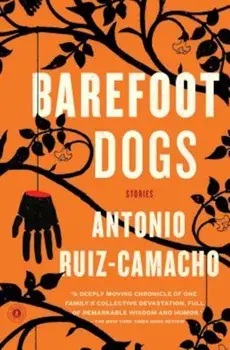 Barefoot Dogs: Stories, Paperback/Antonio Ruiz-Camacho