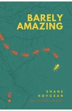 Barely Amazing: Selected Poems of Shane Koyczan - Shane Koyczan