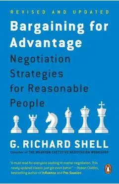 Bargaining for Advantage: Negotiation Strategies for Reasonable People - G. Richard Shell