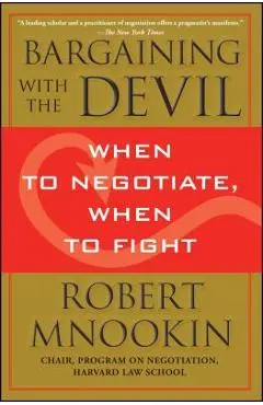 Bargaining with the Devil: When to Negotiate, When to Fight - Robert Mnookin