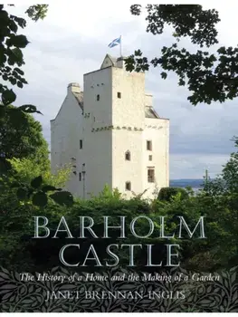 Barholm Castle. The History of a Home and the Making of a Garden, Paperback/Janet Brennan-Inglis