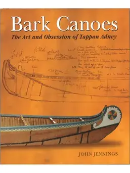 Bark Canoes. The Art and Obsession of Tappan Adney, Paperback/John Jennings