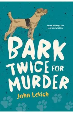 Bark Twice for Murder - John Lekich