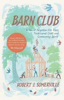 Barn Club. A Tale of Forgotten Elm Trees, Traditional Craft and Community Spirit, Paperback/Robert Somerville