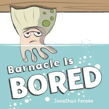 Barnacle Is Bored, Hardcover/Jonathan Fenske