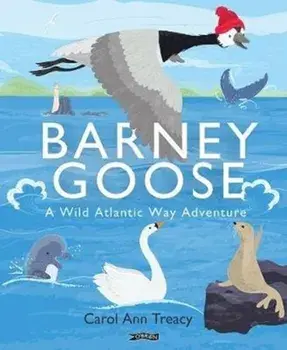 Barney Goose. A Wild Atlantic Way Adventure, Hardback/Carol Ann Treacy