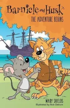 Barnicle & Husk: The Adventure Begins, Paperback/Mary Shields