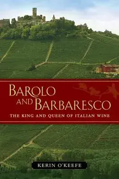 Barolo and Barbaresco: The King and Queen of Italian Wine, Hardcover/Kerin O'Keefe