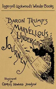 Baron Trump's Marvellous Underground Journey: A Facsimile of the Original 1893 Edition, Hardcover/Ingersoll Lockwood