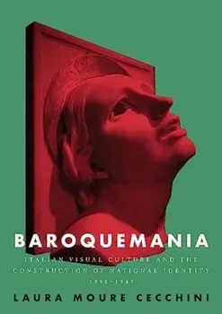 Baroquemania. Italian Visual Culture and the Construction of National Identity, 1898–1945, Paperback/Laura Moure Cecchini