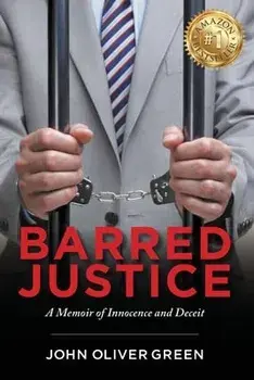 Barred Justice: A Memoir of Innocence and Deceit, Paperback/John Oliver Green