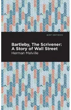 Bartleby, the Scrivener: A Story of Wall Street - Herman Melville
