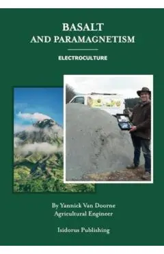 Basalt and Paramagnetism: Electroculture: Increase soil fertility, microbiology and earth worm activity with natural magnetism. - Yannick Van Doorne