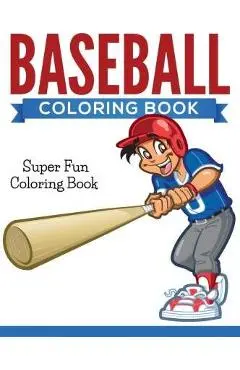 Baseball Coloring Book: Super Fun Coloring Book - Speedy Publishing Llc