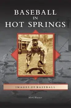 Baseball in Hot Springs, Hardcover/Mark Blaeuer