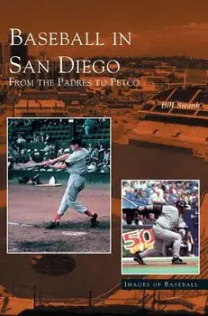 Baseball in San Diego: From the Padres to Petco, Hardcover/Bill Swank