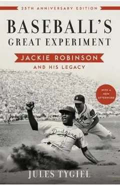 Baseball's Great Experiment: Jackie Robinson and His Legacy - Jules Tygiel