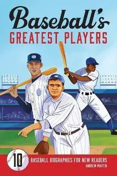 Baseball's Greatest Players: 10 Baseball Biographies for New Readers, Paperback/Andrew Martin