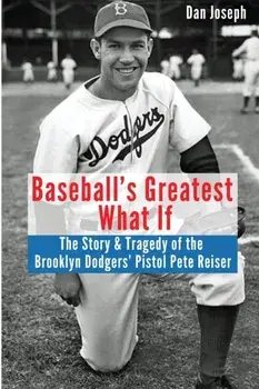 Baseball's Greatest What If: The Story and Tragedy of Pistol Pete Reiser, Paperback/Dan Joseph