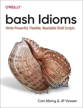 bash Idioms. Write Powerful, Flexible, Readable Shell Scripts, Paperback/JP Vossen