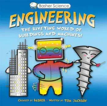 Basher Science: Engineering: The Riveting World of Buildings and Machines, Paperback/Simon Basher