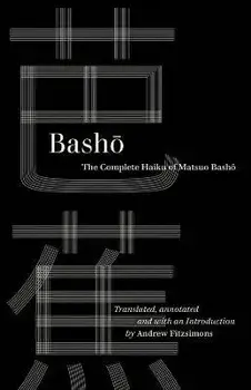 Basho: The Complete Haiku of Matsuo Basho, Paperback/Basho