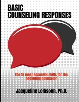 Basic Counseling Responses: The fifteen most essential skills for the beginning counselor, Paperback/Jacqueline Leibsohn Ph. D.
