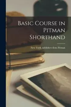 Basic Course in Pitman Shorthand, Paperback/Firm Publishers Pitman