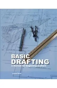 Basic Drafting: A Manual for Beginning Drafters - Leland Scott