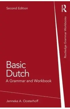 Basic Dutch: A Grammar and Workbook - Jenneke A. Oosterhoff