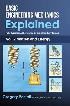 Basic Engineering Mechanics Explained, Volume 2: Motion and Energy, Hardcover/Gregory Pastoll