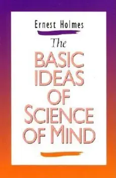 Basic Ideas of Science of Mind, Paperback/Ernest Holmes