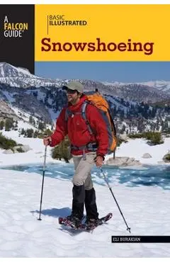 Basic Illustrated Snowshoeing - Eli Burakian