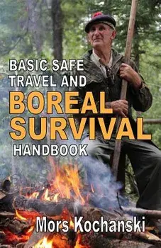 Basic Safe Travel and Boreal Survival Handbook: Gems from Wilderness Arts and Recreation Magazine, Paperback/MR Mors Kochanski