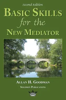 Basic Skills for the New Mediator, Second Edition, Paperback (2nd Ed.)/Allan H. Goodman