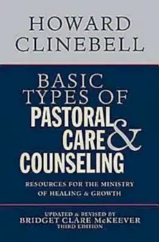 Basic Types of Pastoral Care & Counseling: Resources for the Ministry of Healing and Growth, Paperback/Howard J Clinebell Jr Trustee
