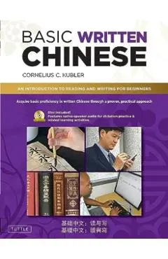 Basic Written Chinese: An Introduction to Reading and Writing for Beginners (Component Audio Available Included on Disc or Online) - Cornelius C. Kubler