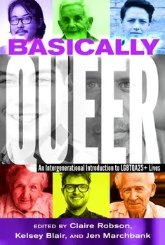 Basically Queer. An Intergenerational Introduction to LGBTQA2S+ Lives, Hardback/***