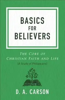 Basics for Believers: The Core of Christian Faith and Life/D. A. Carson