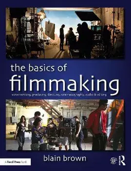 Basics of Filmmaking. Screenwriting, Producing, Directing, Cinematography, Audio, & Editing, Paperback/Blain Brown