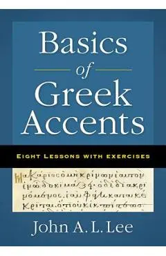 Basics of Greek Accents: Eight Lessons with Exercises - John A. L. Lee