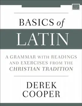Basics of Latin. A Grammar with Readings and Exercises from the Christian Tradition, Paperback/Derek Cooper