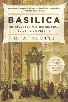 Basilica: The Splendor and the Scandal: Building St. Peter's, Paperback/R. A. Scotti