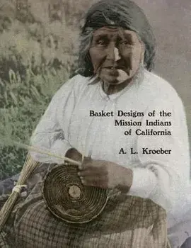 Basket Designs of the Mission Indians of California: 1922, Paperback/Roger Chambers